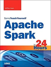 Apache Spark in 24 Hours, Sams Teach Yourself Paperback Jeffrey A