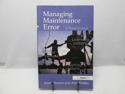 Managing Maintenance Error:  A Practical Guide 2003 James Reason, Alan Hobbs