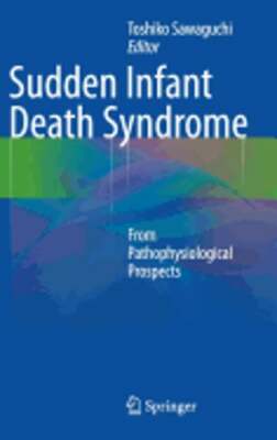 Sudden Infant Death Syndrome: From Pathophysiological Prospects by Sawaguchi