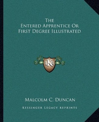 THE ENTERED APPRENTICE OR FIRST DEGREE ILLUSTRATED By Malcolm C. Duncan **NEW**