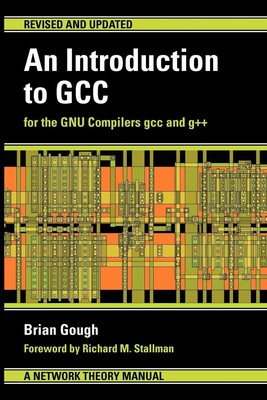 An Introduction to GCC: For the GNU Compilers GCC and G++