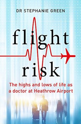Flight Risk: The Highs and Lows of Life as a Doctor at Heathrow 