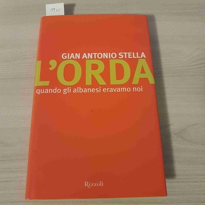 GIAN ANTONIO STELLA - RIZZOLI - DIE HORDE, ALS DIE ALBANER WIR WAREN - 2002
