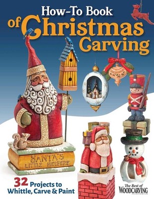 How-To Book of Christmas Carving: 32 Projects to Whittle, Carve & Paint by Edito