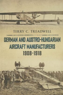 German and Austro-Hungarian Aircraft Manufacturers 1908-1918, Treadwell, Terry C