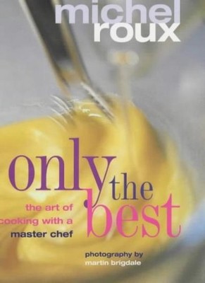 only the best: the art of cooking with a master chef,Michel Roux