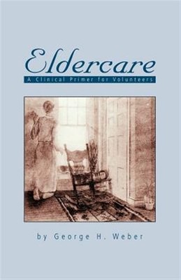 Eldercare : A Clinical Primer for Volunteers, Paperback by Weber, George H., ...