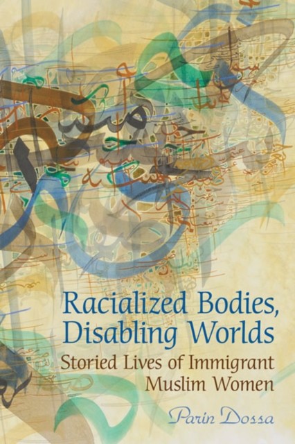 Racialized Bodies Disabling Worlds by Parin Dossa PAPERBACK 9780802095510