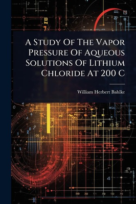 #ad A Study Of The Vapor Pressure Of Aqueous Solutions Of Lithium Chloride At 200 C $21.78