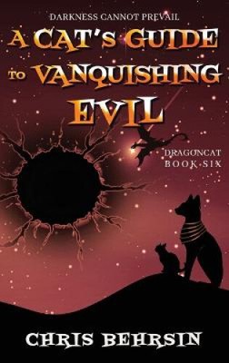 A Cat's Guide to Vanquishing Evil (Dragoncat) by Behrsin, Chris