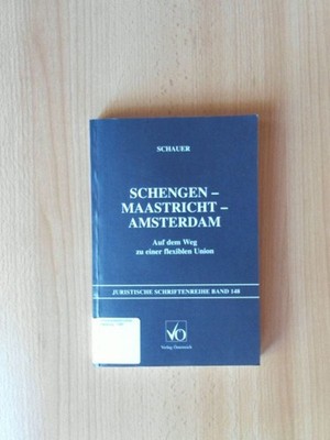 Schengen - Maastricht - Amsterdam Auf dem Weg zu einer flexiblen Union Schauer, 