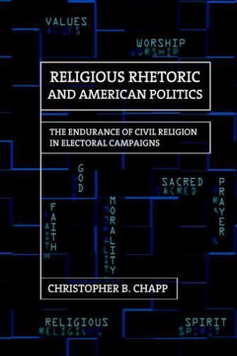 Religious Rhetoric and American Politics: The Endurance of Civil ...
