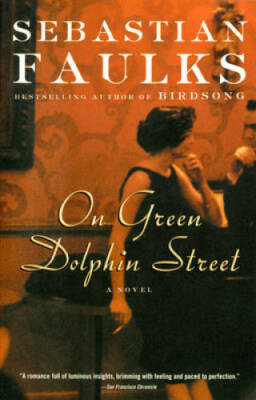 On Green Dolphin Street: A Novel - Paperback By Faulks, Sebastian - GOOD