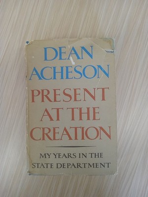 Present at the Creation by Dean Acheson - 1969 First Edition First Printing