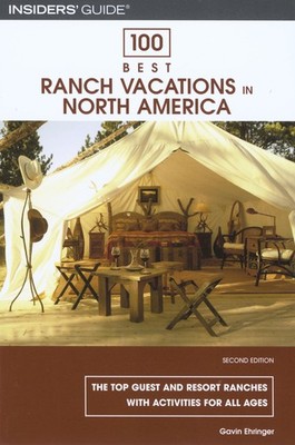 100 Best Ranch Vacations in North America: The Top Guest And Resort Ranches ...