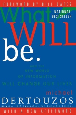 What Will Be: How the New World of Information Will Change Our Lives   The...