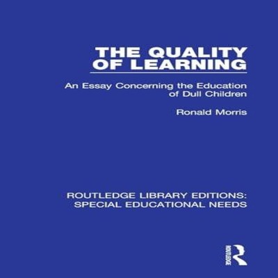 The Quality of Learning An Essay Concerning the Education of Dull