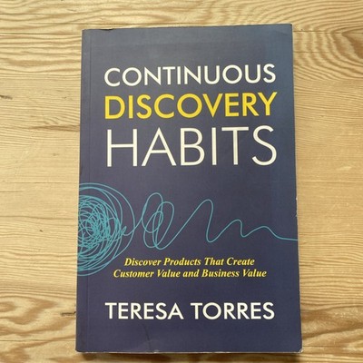 Continuous Discovery Habits: Discover Products that Create Custo