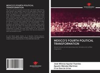 José Alfonso Aguilar Fuentes (U. A.) | Mexico's Fourth Political Transformation