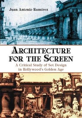 Architecture for the Screen: A Critical Study of Set Design in Hollywood's Gold