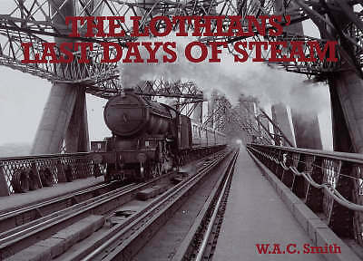 W. A. C. Smith The Lothians' Last Days of Steam (Paperback) 9781840333534 NEW
