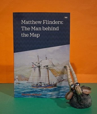 Gillian Dooley: Matthew Flinders: The Man Behind The Map/biography/explorers/SA