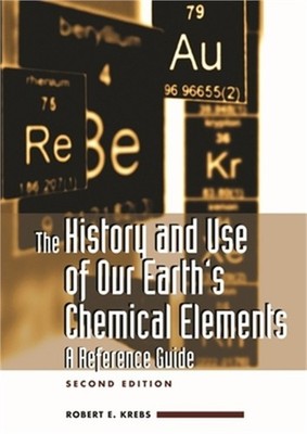 The History and Use of Our Earth's Chemical Elements: A Reference Guide (Hardbac
