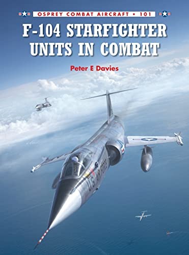 F-104 Starfighter Units in Combat (Combat Aircraft) By Peter E. Davies, Rolando