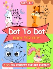 Dot To Dot Books for Kids Ages 4-8: More than 105 Fun Connect the Dot Puzzle...
