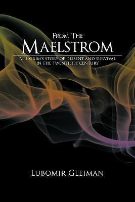 From the Maelstrom: A Pilgrim's Story of Dissent and Survival in the...