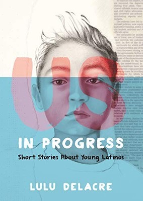 Us, in Progress: Short Stories about ..., Delacre, Lulu