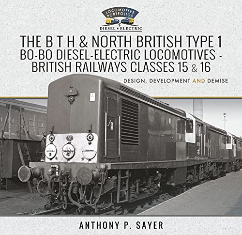 The B T H and North British Type 1 Bo-Bo Diesel-Electric Locomotives - British Railways Classes 15 and 16: Development, Design and Demise (Locomotive Portfolio Diesel and Electric) - Image 7