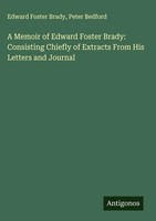 Edward Foster Brady (U. A.) | A Memoir Of Edward Foster Brady: Consisting...