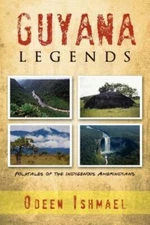 Guyana Legends: Folk Tales Of The Indigenous Amerindians