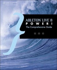 Ableton Live 8 Power : The Comprehensive Guide By Jon Margulies