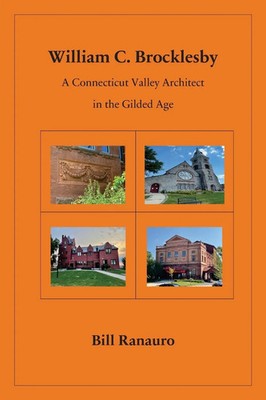 William C. Brocklesby A Connecticut Valley Architect in the Gilded Age Ranauro