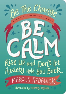 Be The Change - Be Calm: Rise Up and Don't Let Anxiety Hold You 