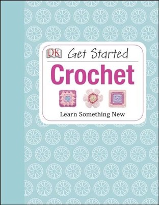 Get Started: Crochet: Learn Something New by Johns