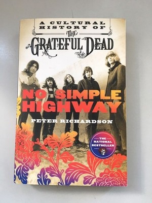 No Simple Highway: A Cultural History of The Grateful Dead. Richardson, Peter: