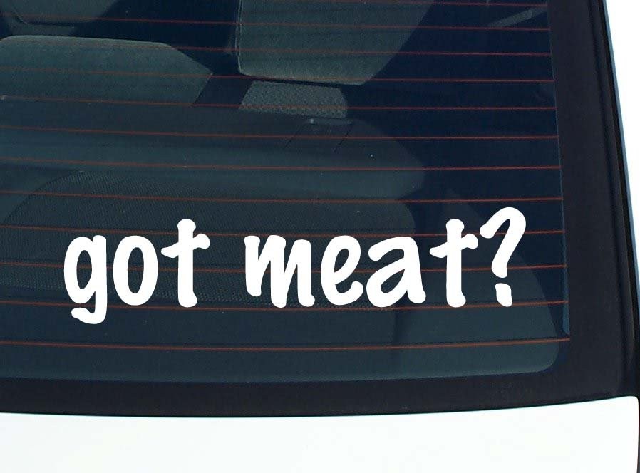 Got Meat Funny Car Decal Bumper Sticker Vinyl Window Joke