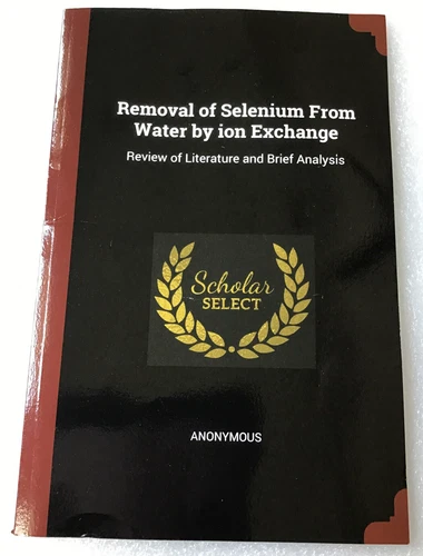 Removal of Selenium from Water by Ion Exchange: Review of Literature and Brief A