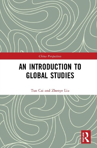 An Introduction to Global Studies by Tuo Cai, Zhenye Liu - 9781032235677