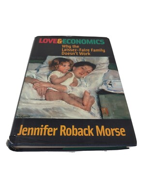 Love and Economics : Why the Laissez-Faire Family Doesn't Work (2001) HC/DJ 1ST