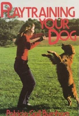 Playtraining Your Dog by Patricia Gail Burnham