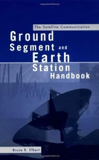 THE SATELLITE COMMUNICATION GROUND SEGMENT AND EARTH By Bruce Elbert - Hardcover