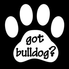 Got Bulldog Bull Dog Animal Pet Doggie Paw Print Vinyl Decal Sticker White 5"x5"