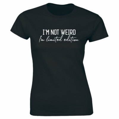 I m Not Weird I Am Limited Edition T-Shirt for Women