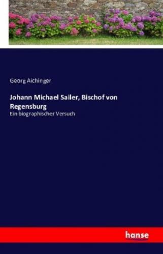 Thumbnail - Johann Michael Sailer, Bischof Von Regensburg Ein Biographischer