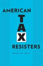 American Tax Resisters by Romain D Huret: New