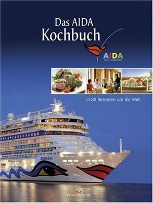 Das AIDA Kochbuch: In 80 Rezepten um die Welt Buch Delius Klasing